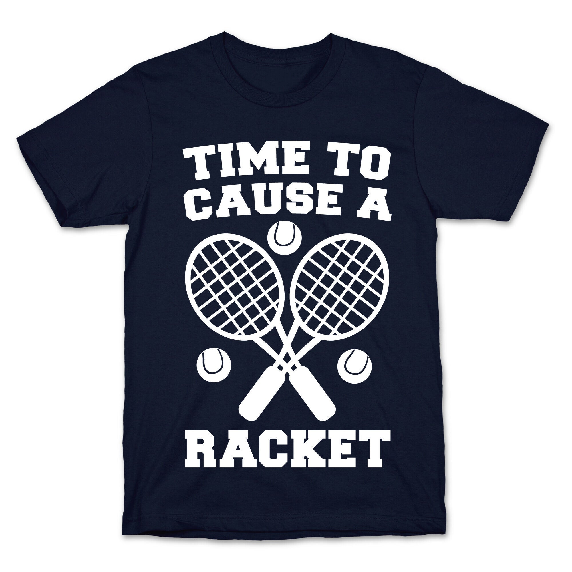 Time to Cause a Racket T-Shirt